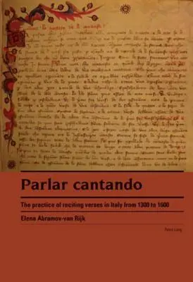 Parlar cantando; Die Praxis des Rezitierens von Versen in Italien von 1300 bis 1600 - Parlar cantando; The practice of reciting verses in Italy from 1300 to 1600