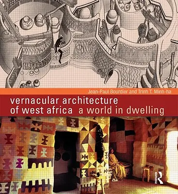 Traditionelle Architektur in Westafrika: Eine Welt in Behausungen - Vernacular Architecture of West Africa: A World in Dwelling