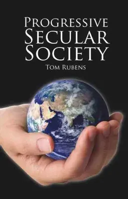 Die fortschrittliche säkulare Gesellschaft: Und andere für den Säkularismus relevante Aufsätze - Progressive Secular Society: And Other Essays Relevant to Secularism