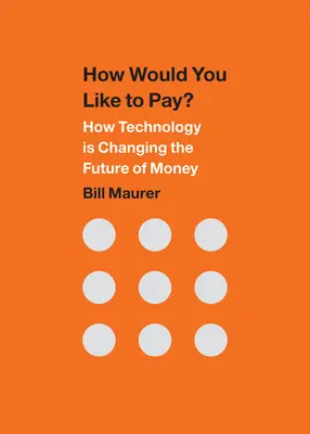 Wie würden Sie gerne bezahlen? Wie die Technologie die Zukunft des Geldes verändert - How Would You Like to Pay?: How Technology Is Changing the Future of Money