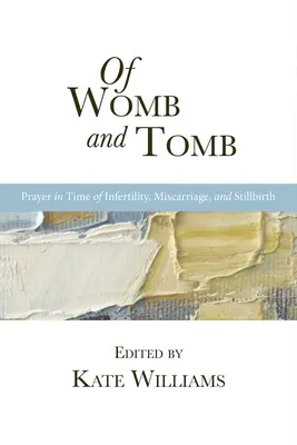 Von Gebärmutter und Grab: Gebet in Zeiten von Unfruchtbarkeit, Fehl- und Totgeburt - Of Womb and Tomb: Prayer in Time of Infertility, Miscarriage, and Stillbirth