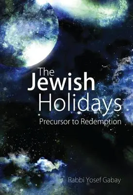 Die jüdischen Feiertage: Vorläufer der Erlösung - The Jewish Holidays: Precursor to Redemption