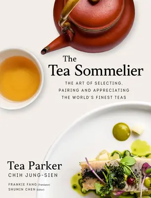 Der Teesommelier: Die Kunst, die feinsten Tees der Welt auszuwählen, zu kombinieren und zu schätzen - The Tea Sommelier: The Art of Selecting, Pairing and Appreciating the World's Finest Teas