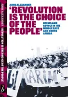 Revolution ist die Wahl des Volkes - Krise und Revolte im Nahen Osten und Nordafrika - Revolution Is The Choice Of The People - Crisis and Revolt in the Middle East & North Africa