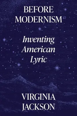Vor der Moderne: Die Erfindung der amerikanischen Lyrik - Before Modernism: Inventing American Lyric
