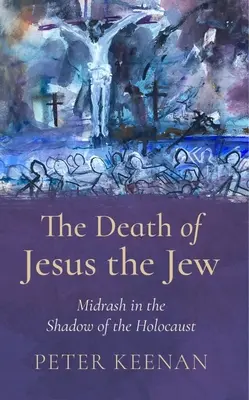 Der Tod von Jesus, dem Juden: Midrasch im Schatten des Holocausts - The Death of Jesus the Jew: Midrash in the Shadow of the Holocaust