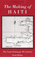 Haiti machen: Saint Domingue Revolution von unten - Making Haiti: Saint Domingue Revolution from Below