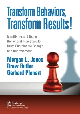 Verhaltensweisen ändern, Ergebnisse ändern! Identifizierung und Verwendung von Verhaltensindikatoren zur Förderung nachhaltiger Veränderungen und Verbesserungen - Transform Behaviors, Transform Results!: Identifying and Using Behavioral Indicators to Drive Sustainable Change and Improvement