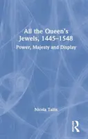 Alle Juwelen der Königin, 1445-1548: Macht, Majestät und Zurschaustellung - All the Queen's Jewels, 1445-1548: Power, Majesty and Display