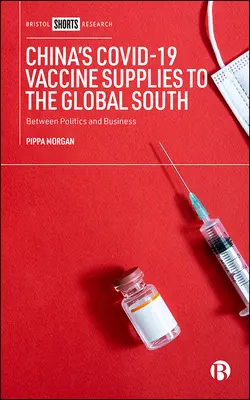 Chinas Covid-19-Impfstofflieferungen an den globalen Süden: Zwischen Politik und Wirtschaft - China's Covid-19 Vaccine Supplies to the Global South: Between Politics and Business