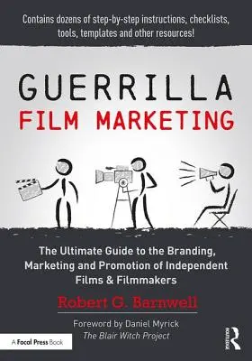 Guerrilla Film Marketing: Der ultimative Leitfaden für Branding, Marketing und Promotion von unabhängigen Filmen und Filmemachern - Guerrilla Film Marketing: The Ultimate Guide to the Branding, Marketing and Promotion of Independent Films & Filmmakers