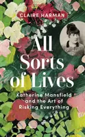 All Sorts of Lives - Katherine Mansfield und die Kunst, alles zu riskieren - All Sorts of Lives - Katherine Mansfield and the art of risking everything