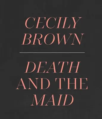 Cecily Brown: Der Tod und das Dienstmädchen - Cecily Brown: Death and the Maid