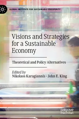 Visionen und Strategien für eine nachhaltige Wirtschaft: Theoretische und politische Alternativen - Visions and Strategies for a Sustainable Economy: Theoretical and Policy Alternatives