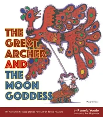 Der große Bogenschütze und die Mondgöttin: Meine Lieblingsgeschichten aus China - The Great Archer and the Moon Goddess: My Favourite Chinese Stories Series