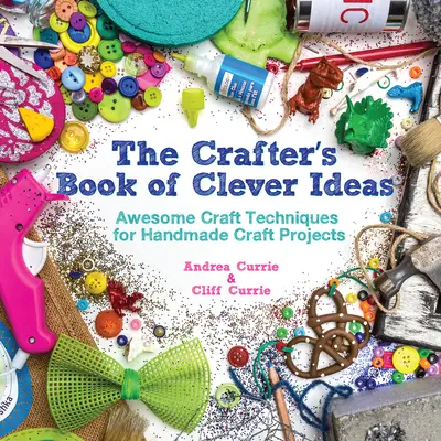 Crafter's Book of Clever Ideas - Tolle Basteltechniken für handgemachte Bastelprojekte - Crafter's Book of Clever Ideas - Awesome Craft Techniques for Handmade Craft Projects