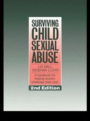 Sexueller Kindesmissbrauch überleben: Ein Handbuch, das Frauen hilft, ihre Vergangenheit zu bewältigen - Surviving Child Sexual Abuse: A Handbook for Helping Women Challenge Their Past