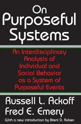 Über zielgerichtete Systeme - Eine interdisziplinäre Analyse des individuellen und sozialen Verhaltens als System zielgerichteter Ereignisse - On Purposeful Systems - An Interdisciplinary Analysis of Individual and Social Behavior as a System of Purposeful Events