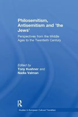 Philosemitismus, Antisemitismus und „die Juden“: Perspektiven vom Mittelalter bis zum zwanzigsten Jahrhundert - Philosemitism, Antisemitism and 'The Jews': Perspectives from the Middle Ages to the Twentieth Century