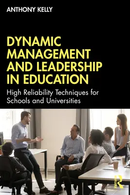 Dynamisches Management und Führung im Bildungswesen: Hochzuverlässige Techniken für Schulen und Universitäten - Dynamic Management and Leadership in Education: High Reliability Techniques for Schools and Universities