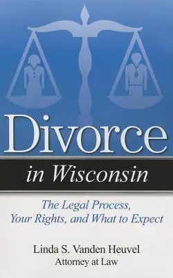 Scheidung in Wisconsin: Das rechtliche Verfahren, Ihre Rechte und was Sie erwarten können - Divorce in Wisconsin: The Legal Process, Your Rights, and What to Expect