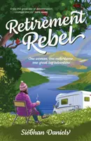 Rebel Retirement - Eine Frau, ein Wohnmobil, ein großes Abenteuer - Retirement Rebel - One woman, one motorhome, one great big adventure