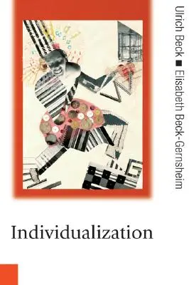 Individualisierung: Institutionalisierter Individualismus und seine sozialen und politischen Folgen - Individualization: Institutionalized Individualism and Its Social and Political Consequences
