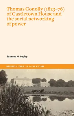 Thomas Conolly (1823-76) von Castletown House und die soziale Vernetzung von Macht - Thomas Conolly (1823-76) of Castletown House and the Social Networking of Power