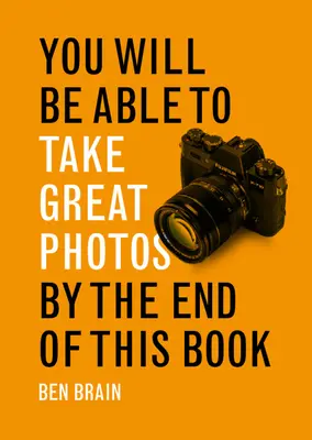 Am Ende dieses Buches werden Sie in der Lage sein, großartige Fotos zu machen - You Will be Able to Take Great Photos by The End of This Book