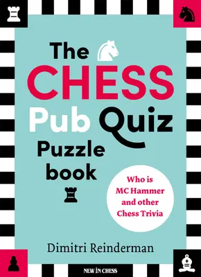 Das Schach-Pub-Quiz-Rätselbuch: Wer ist MC Hammer und andere Schach-Trivialitäten - The Chess Pub Quiz Puzzle Book: Who Is MC Hammer and Other Chess Trivia