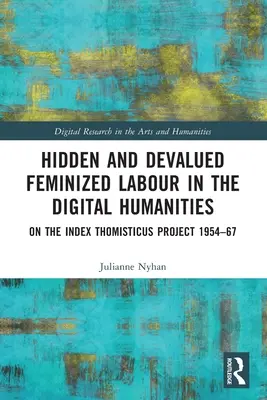 Versteckte und entwertete Frauenarbeit in den digitalen Geisteswissenschaften: Über das Index Thomisticus-Projekt 1954-67 - Hidden and Devalued Feminized Labour in the Digital Humanities: On the Index Thomisticus Project 1954-67