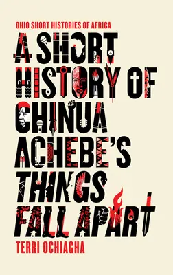 Eine kurze Geschichte von Chinua Achebes Things Fall Apart - A Short History of Chinua Achebe's Things Fall Apart