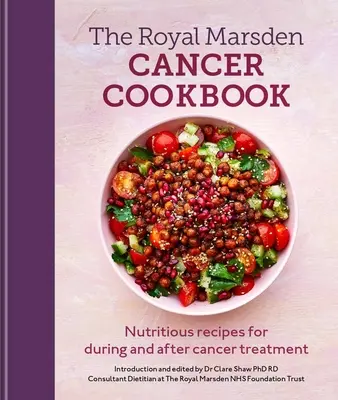 Royal Marsden Krebs-Kochbuch: Nahrhafte Rezepte für die Zeit während und nach der Krebsbehandlung - Royal Marsden Cancer Cookbook: Nutritious Recipes for During and After Cancer Treatment