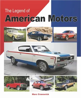 Die Legende von American Motors: Die vollständige Geschichte von Amerikas innovativstem Automobilhersteller - The Legend of American Motors: The Full History of America's Most Innovative Automaker