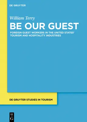 Seien Sie unser Gast: Gastarbeiter im Tourismus und Gastgewerbe in den Vereinigten Staaten - Be Our Guest: Guestworkers in Tourism and Hospitality in the United States
