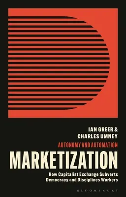 Vermarktlichung: Wie der kapitalistische Austausch die Arbeiter diszipliniert und die Demokratie untergräbt - Marketization: How Capitalist Exchange Disciplines Workers and Subverts Democracy