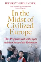 Mitten im zivilisierten Europa - Die Pogrome von 1918-1921 in der Ukraine und der Beginn des Holocausts - In the Midst of Civilized Europe - The 1918-1921 Pogroms in Ukraine and the Onset of the Holocaust