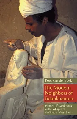 Die modernen Nachbarn des Tutanchamun: Geschichte, Leben und Arbeit in den Dörfern des thebanischen Westjordanlandes - The Modern Neighbors of Tutankhamun: History, Life, and Work in the Villages of the Theban West Bank