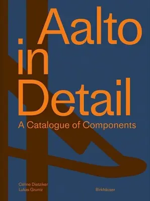 Aalto im Detail: Ein Katalog von Komponenten - Aalto in Detail: A Catalogue of Components