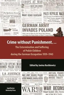Verbrechen ohne Strafe: Die Vernichtung und das Leiden polnischer Kinder während der deutschen Besatzung, 1939-1945 - Crime Without Punishment: The Extermination and Suffering of Polish Children During the German Occupation, 1939-1945