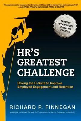 Hr's Greatest Challenge: Die C-Suite dazu bringen, das Engagement und die Bindung der Mitarbeiter zu verbessern - Hr's Greatest Challenge: Driving the C-Suite to Improve Employee Engagement and Retention