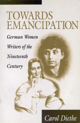 Auf dem Weg zur Emanzipation: Deutsche Schriftstellerinnen des neunzehnten Jahrhunderts - Towards Emancipation: German Women Writers of the Nineteenth Century