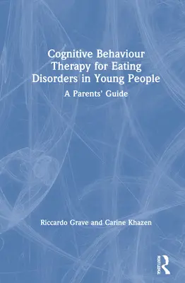 Kognitive Verhaltenstherapie für Essstörungen bei jungen Menschen: Ein Leitfaden für Eltern - Cognitive Behaviour Therapy for Eating Disorders in Young People: A Parents' Guide