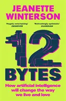 12 Bytes - Wie künstliche Intelligenz die Art, wie wir leben und lieben, verändern wird - 12 Bytes - How artificial intelligence will change the way we live and love