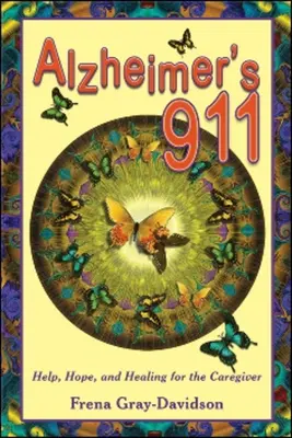 Alzheimer's 911: Hilfe, Hoffnung und Heilung für Pflegende - Alzheimer's 911: Help, Hope, and Healing for the Caregiver