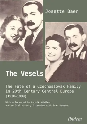 Die Vesels: Das Schicksal einer tschechoslowakischen Familie in Mitteleuropa im zwanzigsten Jahrhundert (1918-1989) - The Vesels: The Fate of a Czechoslovak Family in Twentieth-Century Central Europe (1918-1989)