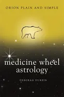 Medizinrad-Astrologie, Orion schlicht und einfach - Medicine Wheel Astrology, Orion Plain and Simple