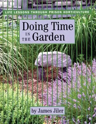 Zeit im Garten verbringen: Lebensweisheiten durch Gefängnisgartenbau - Doing Time in the Garden: Life Lessons through Prison Horticulture