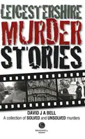 Leicestershire-Mordgeschichten - Leicestershire Murder Stories