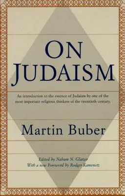 Über das Judentum: Eine Einführung in das Wesen des Judentums von einem der bedeutendsten religiösen Denker des zwanzigsten Jahrhunderts - On Judaism: An Introduction to the Essence of Judaism by One of the Most Important Religious Thinkers of the Twentieth Century